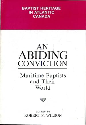 Bild des Verkufers fr An Abiding Conviction: Maritime Baptists and their world zum Verkauf von Pendleburys - the bookshop in the hills