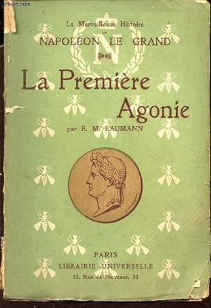 Seller image for LA PREMIERE AGONIE / "COLLECTION LA MERVEILLEUSE HISTOIRE DE NAPOLEON LE GRAND". for sale by Le-Livre