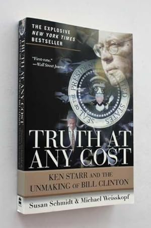 Seller image for Truth at Any Cost: Ken Starr and the Unmaking of Bill Clinton for sale by Cover to Cover Books & More