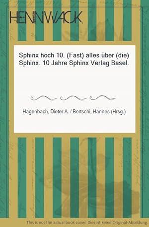 Bild des Verkufers fr Sphinx hoch 10. (Fast) alles ber (die) Sphinx. 10 Jahre Sphinx Verlag Basel. zum Verkauf von HENNWACK - Berlins grtes Antiquariat