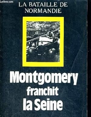 Image du vendeur pour MONTGOMERY FRANCHIT LA SEINE - LA BATAILLE DE NORMANDIE mis en vente par Le-Livre