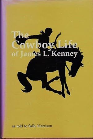 The Cowboy Life of James L. Kenney: As Told to Sally Harrison