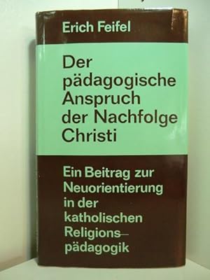 Bild des Verkufers fr Der pdagogische Anspruch der Nachfolge Christi. Ein Beitrag zur Neuorientierung in der katholischen Religionspdagogik. Festgabe fr Franz Xaver Arnold zum 70. Geburtstag zum Verkauf von Antiquariat Weber