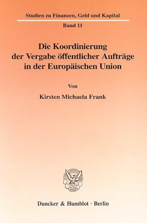 Seller image for Die Koordinierung der Vergabe ffentlicher Auftrge in der Europischen Union. Studien zu Finanzen, Geld und Kapital ; Bd. 11. for sale by Antiquariat Thomas Haker GmbH & Co. KG