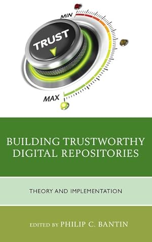 Bild des Verkufers fr Building Trustworthy Digital Repositories : Theory and Implementation zum Verkauf von GreatBookPrices