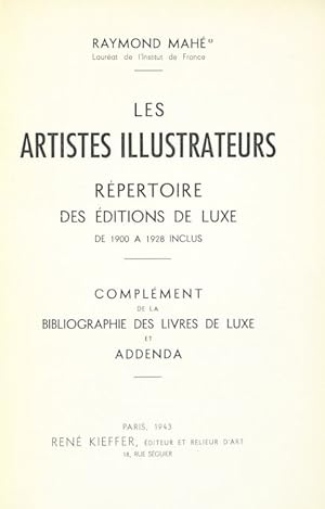 Les artistes illustrateurs. Répertoire des éditions de luxe de 1900 a 1928 inclus. Complément de ...