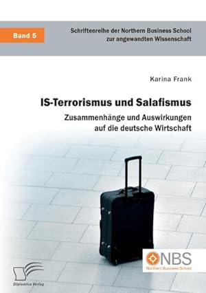 Immagine del venditore per IS-Terrorismus und Salafismus. Zusammenhnge und Auswirkungen auf die deutsche Wirtschaft venduto da AHA-BUCH GmbH