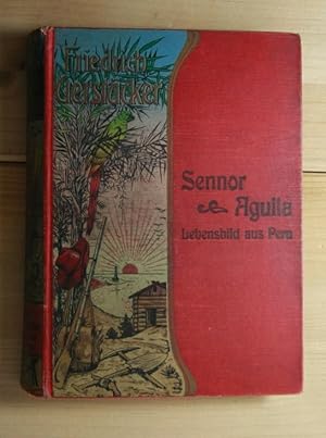 Sennor Aguila . Peruanisches Lebensbild . Neu durchgesehen und herausgegeben von Dietrich Theden,...