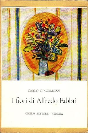 Bild des Verkufers fr I fiori di Alfredo Fabbri zum Verkauf von Studio Bibliografico Marini