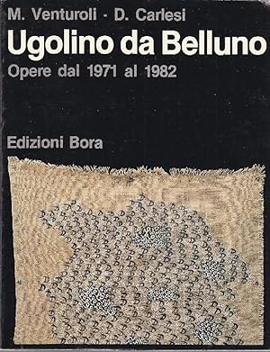 Seller image for Ugolino da Belluno. Opere dal 1971 al 1982 for sale by Studio Bibliografico Marini