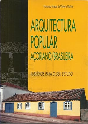 Arquitectura Popular Açoriano Brasileira - Subsídios Para o Seu Estudo