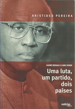 Uma Luta Um Partido Dois Países Guiné Bissau e Cabo Verde - Testemunhos