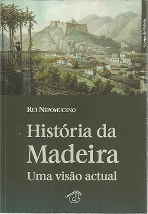 História da Madeira - Analisa a História Económica Politica e Cultural desde o povoamento no sécu...