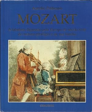 Mozart - A Fabulosa Digressão Pela Europa do Século XVIII do Menino Prodígio e de Sua Familia.