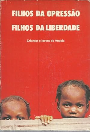 Filhos da Opressão Filhos da Liberdade Crianças e Jovens de Angola