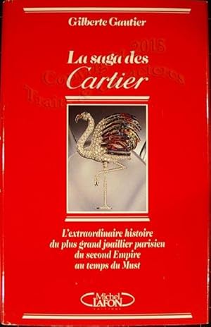 La saga des Cartier. L'extraordinaire histoire du plus grand joailler parisien, du second empire ...