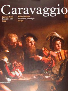 Caravaggio. Opere a Roma. Tecnica e stile. Saggi. Works in Rome. Technique and Style. Essays.