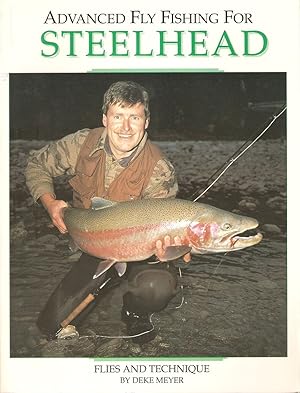 Seller image for ADVANCED FLY FISHING FOR STEELHEAD. By Deke Meyer. for sale by Coch-y-Bonddu Books Ltd