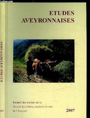 Bild des Verkufers fr ETUDES AVEYRONNAISES 2007 - RECUEIL DES TRAVAUX DE LA SOCIETE DES LETTRES, SCIENCES ET ARTS DE L'AVEYRON Du rouergue surdiplom sous l'ancien rgime : prosopographie d'un corpus tudiant - Essai sur la notabilit en Aveyron au XIXe sicle - Une mise. zum Verkauf von Le-Livre