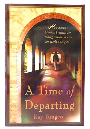 A Time of Departing: How Ancient Mystical Practices Are Uniting Christians With The World's Relig...