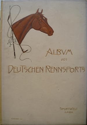 Album des Deutschen Rennsports. 1901 Ein hippologisches Prachtwerk. Herausgegeben von dem Verlage...