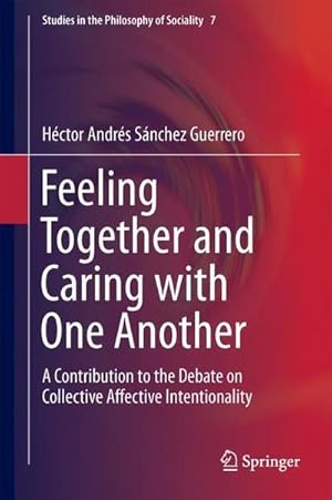 Bild des Verkufers fr Feeling Together and Caring with One Another : A Contribution to the Debate on Collective Affective Intentionality zum Verkauf von AHA-BUCH GmbH