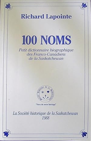Immagine del venditore per 100 noms : petit dictionnaire biographique des Franco-Canadiens de la Saskatchewan venduto da Librairie La for�t des Livres