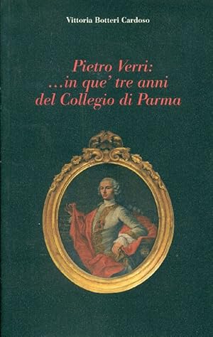 Pietro Verri. In que&#39; tre anni del Collegio di Parma