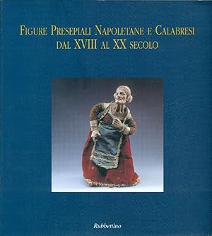 Bild des Verkufers fr Figure presepiali napoletane e calabresi dal XVIII al XX secolo zum Verkauf von Studio Bibliografico Marini