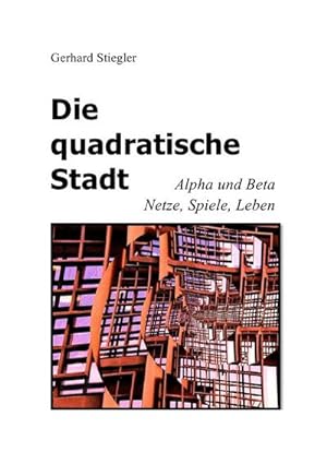 Bild des Verkufers fr Die quadratische Stadt : Alpha und Beta - Netze, Spiele, Leben zum Verkauf von AHA-BUCH GmbH
