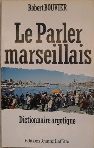 Seller image for Le parler marseillais. Dictionnaire argotique. for sale by Librairie les mains dans les poches