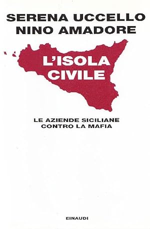 Immagine del venditore per L&#39;isola civile. Le aziende siciliane contro la mafia venduto da Studio Bibliografico Marini