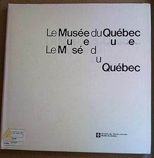 Le Musée du Québec: Oeuvres choisies. Renseignements généraux sur les collections