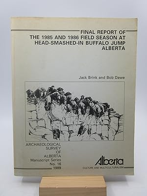 Final Report of the 1985 and 1986 Field Season at Head-Smashed-In Buffalo Jump Alberta (First Edi...