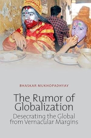 Image du vendeur pour Rumor of Globalization: Desecrating the Global from Vernacular Margins mis en vente par Bellwetherbooks
