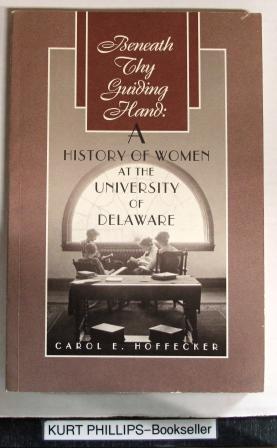 Imagen del vendedor de Beneath Thy Guiding Hand: A History of Women at the University of Delaware a la venta por Kurtis A Phillips Bookseller