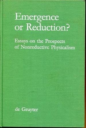 Emergence or Reduction?: Essays on the Prospects of Nonreductive Physicalism.