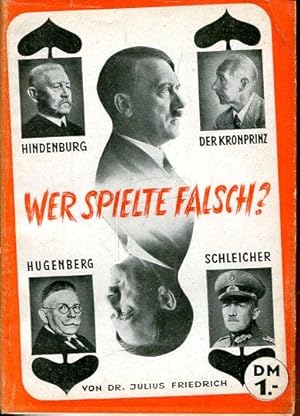 Bild des Verkufers fr Wer spielte falsch? Hitler, Hindenburg, der Kronprinz, Hugenberg, Schleicher. Ein Tatsachenbericht aus Deutschlands jngster Vergangenheit nach authentischem Material. zum Verkauf von Antiquariat am Flughafen