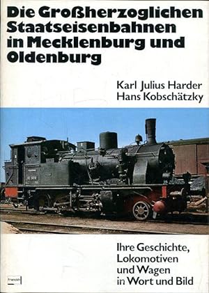 Die Grossherzoglichen Staatseisenbahnen in Mecklenburg und Oldenburg. Ihre Geschichte, Lokomotive...