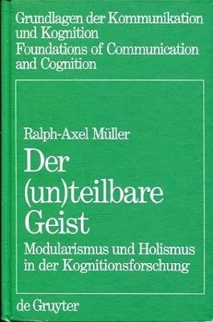 Der (un)teilbare Geist : Modularismus und Holismus in der Kognitionsforschung.