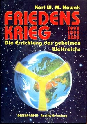 Friedenskrieg. 1998 1999 2000. Die Errichtung des geheimen Weltreichs.