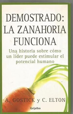 Seller image for Demostrado: la zanahoria funciona.Una historia sobre cmo un lder puede estimular el potencial humano for sale by Librera Torres-Espinosa