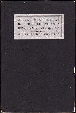 A Semi-Centennial Roster of the Atlanta Bench and Bar 1890-1940