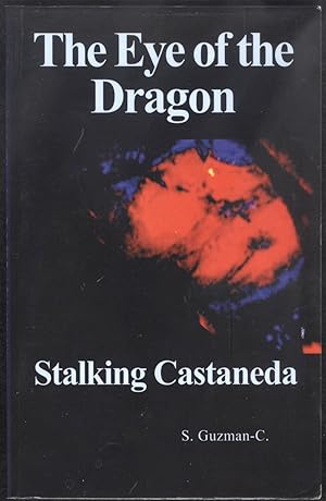 The Eye of the Dragon: Stalking Castaneda (2011)(1st printing - signed by author)