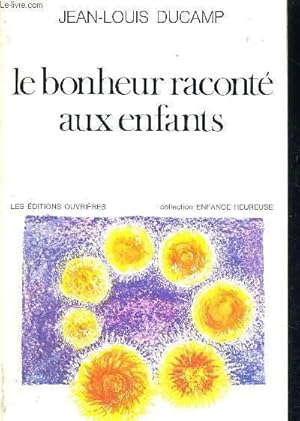 Image du vendeur pour LE BONHEUR RACONTE AUX ENFANTS - COLLECTION ENFANCE HEUREUSE mis en vente par Le-Livre