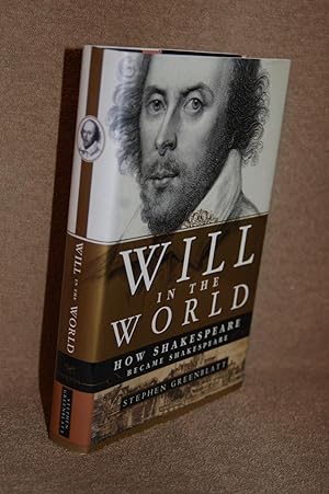 Will in the World; How Shakespeare Became Shakespeare