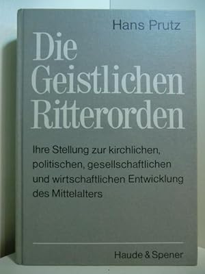 Bild des Verkufers fr Die geistlichen Ritterorden. Ihre Stellung zur kirchlichen, politischen, gesellschaftlichen und wirtschaftlichen Entwicklung des Mittelalters zum Verkauf von Antiquariat Weber