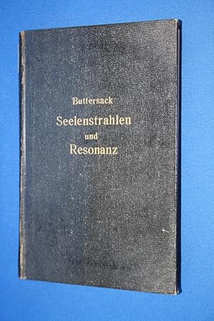 Seelenstrahlen und Resonanz. Beobachtungen und Schlüsse von Generalarzt a.D. Dr. F. Buttersack, G...