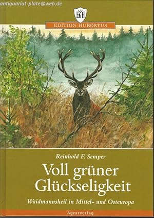 Seller image for Voll grner Glckseligkeit. Waidmannsheil in Mittel- und Osteuropa. Edition Hubertus for sale by Antiquariat-Plate