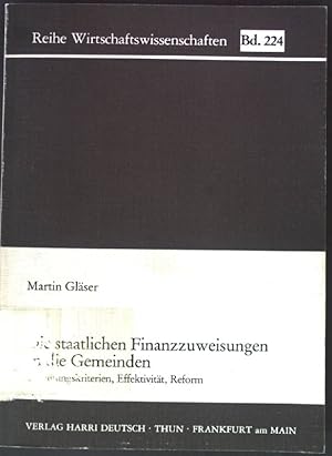 Bild des Verkufers fr Die staatlichen Finanzzuweisungen an die Gemeinden : Gestaltungskriterien ; Effektivitt ; Reform. Reihe Wirtschaftswissenschaften ; 224 zum Verkauf von books4less (Versandantiquariat Petra Gros GmbH & Co. KG)